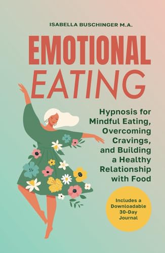 Emotional Eating - Hypnosis for Mindful Eating, Overcoming Cravings, and Building a Healthy Relationship with Food: Includes a Downloadable 30-Day Journal von Independently published