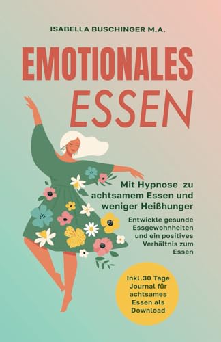 Emotionales Essen: Mit Hypnose zu achtsamem Essen und weniger Heißhunger. Entwickle gesunde Essgewohnheiten und ein positives Verhältnis zum Essen (Leichter Leben – Hypnose für den Alltag, Band 2) von Independently published