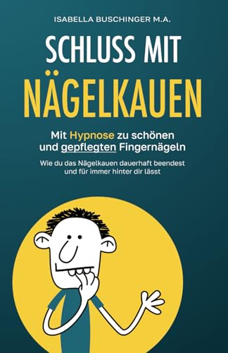Schluss mit Nägelkauen: Mit Hypnose zu schönen und gepflegten Fingernägeln. Wie du das Nägelkauen dauerhaft beendest und für immer hinter dir lässt. (Leichter Leben – Hypnose für den Alltag, Band 1) von Independently published