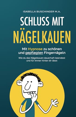 Schluss mit Nägelkauen: Mit Hypnose zu schönen und gepflegten Fingernägeln. Wie du das Nägelkauen dauerhaft beendest und für immer hinter dir lässt. (Leichter Leben – Hypnose für den Alltag, Band 1) von Independently published