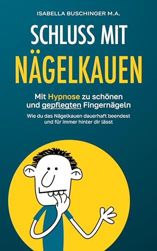 Schluss mit Nägelkauen: Mit Hypnose zu schönen und gepflegten Fingernägeln. Wie du das Nägelkauen dauerhaft beendest und für immer hinter dir lässt. (Leichter Leben – Hypnose für den Alltag) von BoD – Books on Demand