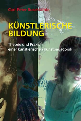 Künstlerische Bildung: Theorie und Praxis einer künstlerischen Kunstpädagogik (Kunst und Bildung) von wbv Media GmbH