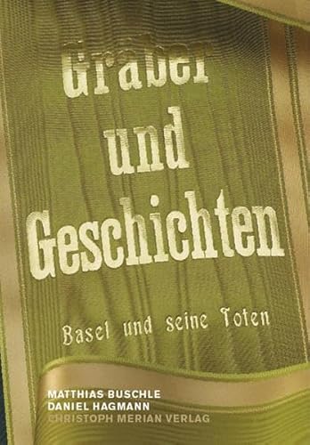Gräber und Geschichten: Basel und seine Toten