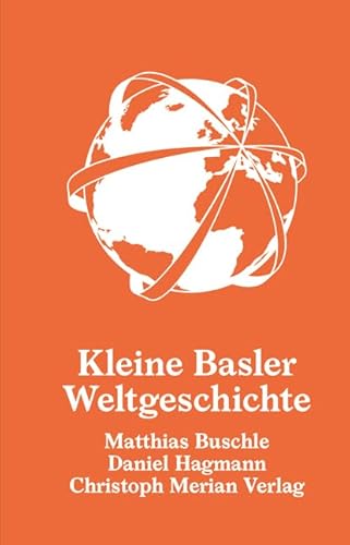 Kleine Basler Weltgeschichte Kleine Basler Weltgeschichte von Merian, Christoph Verlag