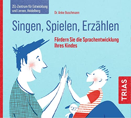Singen, Spielen, Erzählen: Fördern Sie die Sprachentwicklung Ihres Kindes (TRIAS Übungen) von Trias