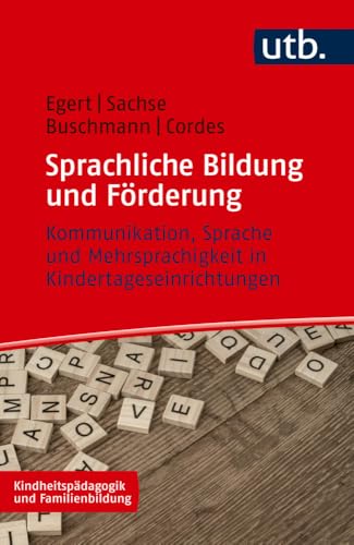 Sprachliche Bildung und Förderung: Kommunikation, Sprache und Mehrsprachigkeit in Kindertageseinrichtungen (Kindheitspädagogik und Familienbildung) von UTB
