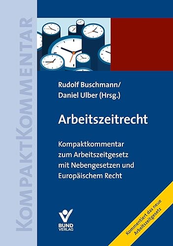 Arbeitszeitrecht: Kompaktkommentar zum Arbeitszeitgesetz mit Nebengesetzen und Europäischem Recht (Arbeitsrecht in der betrieblichen Praxis) von Bund-Verlag