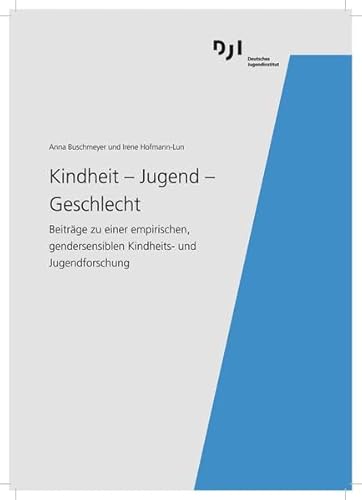 Kindheit - Jugend - Geschlecht: Beiträge zu einer empirischen, gendersensiblen Kindheits- und Jugendforschung Kindheit - Jugend - Geschlecht: Beiträge zu einer empirischen, gendersensiblen Kindheits- und Jugendforschung