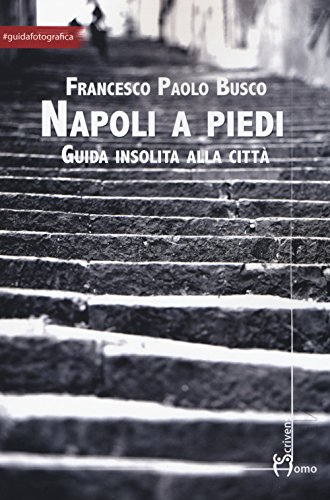 Napoli a piedi. Guida insolita alla città (Arti) von Homo Scrivens