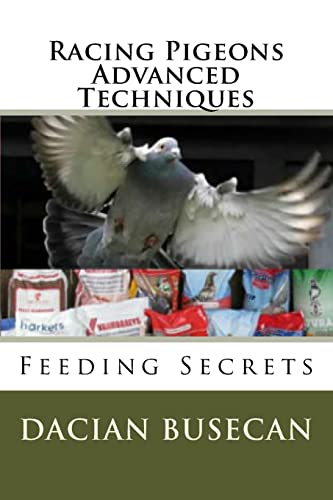 Racing Pigeons Advanced Techniques: Feeding Secrets von CreateSpace Independent Publishing Platform
