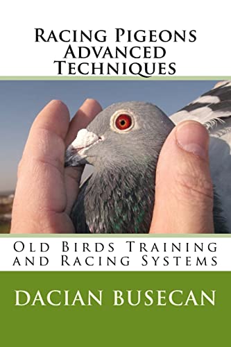Racing Pigeons Advanced Techniques: Old Birds Training amd Racing Systems von CreateSpace Independent Publishing Platform