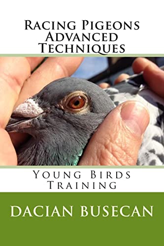Racing Pigeons Advanced Techniques: Young Birds Training von CreateSpace Independent Publishing Platform