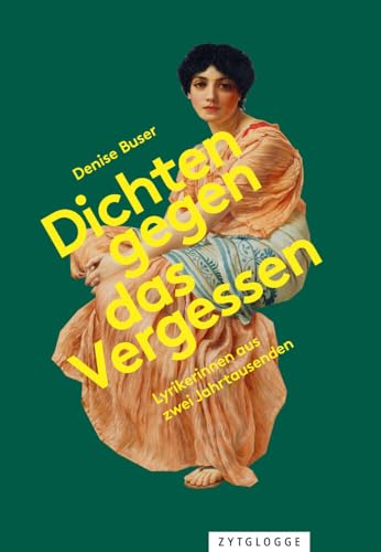 Dichten gegen das Vergessen: Lyrikerinnen aus zwei Jahrtausenden