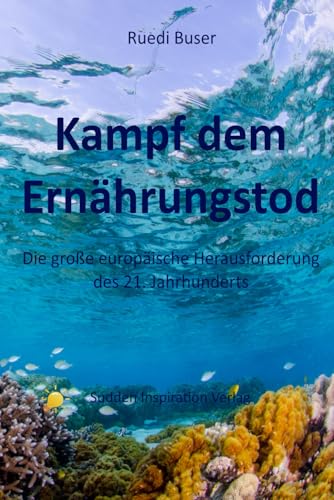 Kampf dem Ernährungstod: Die große europäische Herausforderung des 21. Jahrhunderts Kampf dem Ernährungstod: Die große europäische Herausforderung des 21. Jahrhunderts