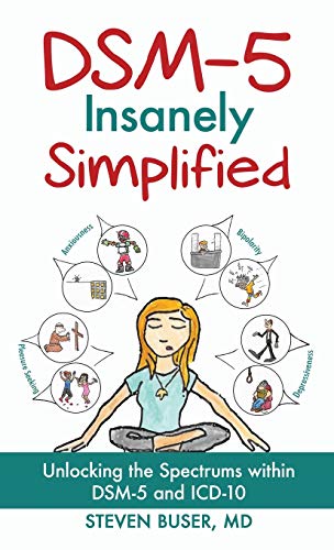 DSM-5 Insanely Simplified: Unlocking the Spectrums within DSM-5 and ICD-10 [Hardcover]