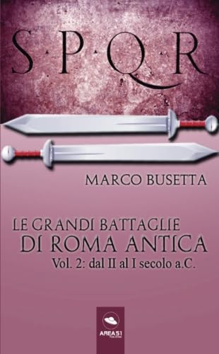 Le grandi battaglie di Roma antica: Vol. 2: dal II al I secolo a.C.