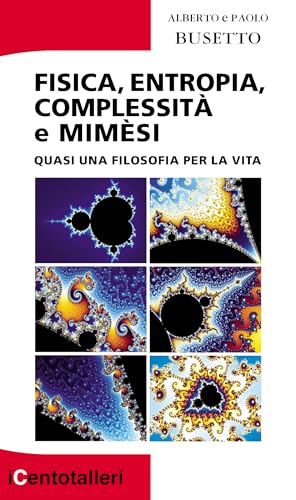 Fisica, entropia, complessità e mimèsi. Quasi una filosofia per la vita (I centotalleri) von Il Prato