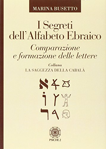 Busetto, Marina. - I Segreti Dell'Alfabeto Ebraico. Composizione E Formazione Delle Lettere. (1 BOOKS) (La saggezza della cabalà)