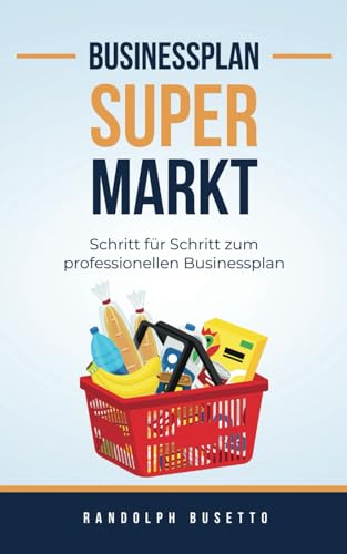 Businessplan erstellen für einen Supermarkt: Inkl. Finanzplan-Tool von avviarsi GmbH