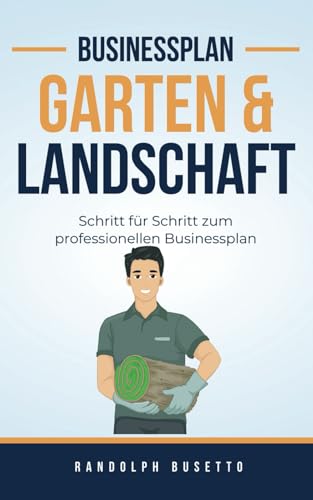 Businessplan für ein Garten- & Landschaftsbau Unternehmen: Inkl. Finanzplan-Tool von avviarsi GmbH