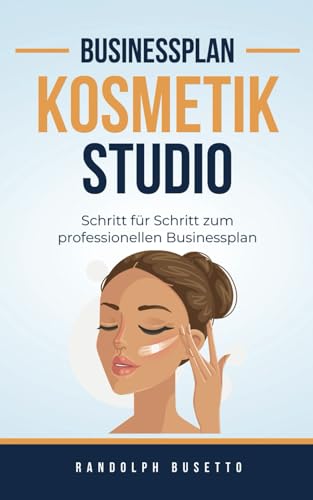 Businessplan für ein Kosmetikstudio: Inkl. Finanzplan-Tool von avviarsi GmbH