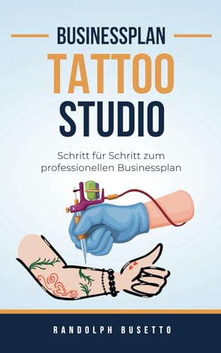 Businessplan für ein Tattoo Studio: Inkl. Finanzplan-Tool