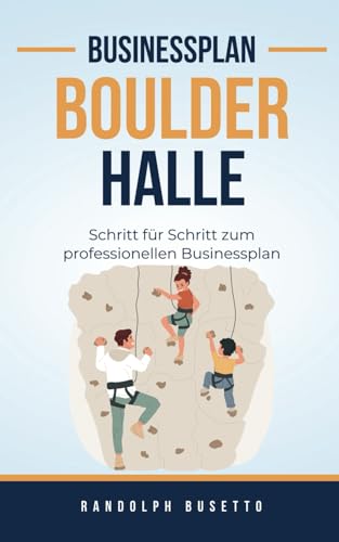 Businessplan für eine Boulderhalle: Inkl. Finanzplan-Tool von avviarsi GmbH