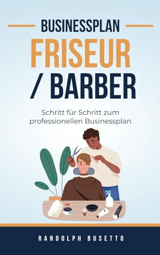 Businessplan für einen Friseursalon / Barber: Mit dem eigenen Friseursalon zum Erfolg! von avviarsi GmbH
