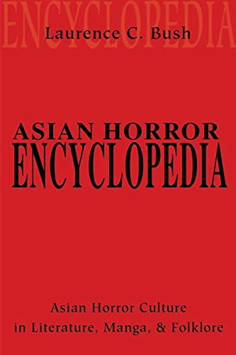 Asian Horror Encyclopedia: Asian Horror Culture in Literature, Manga, and Folklore von Writers Club Press