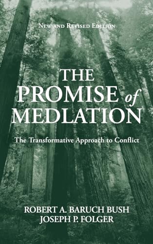 The Promise of Mediation: The Transformative Model For Conflict Resolution