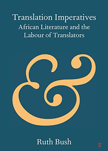 Translation Imperatives: African Literature and the Labour of Translators (Cambridge Elements: Elements in Publishing and Book Culture)