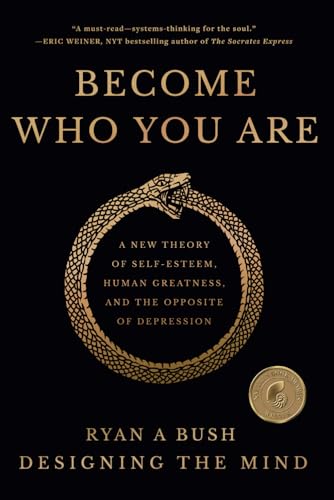 Become Who You Are: A New Theory of Self-Esteem, Human Greatness, and the Opposite of Depression von Designing the Mind