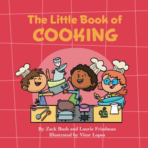 The Little Book of Cooking: Introduction for Children to Cooking, Food Preparation, Kitchen Skills, Safety, and Fun for Kids Ages 3 10, Preschool, Kindergarten, First Grade The Little Book of Cooking: Introduction for Children to Cooking, Food Preparation, Kitchen Skills, Safety, and Fun for Kids Ages 3 10, Preschool, Kindergarten, First Grade