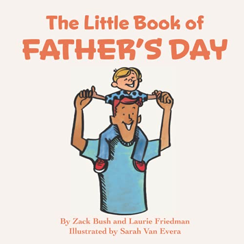 The Little Book of Father's Day: (Children's Book About Father's Day, Love, Giving, Child/Parent Relationships for Kids Ages 3 10, Preschool Kindergarten, First Grade)