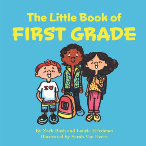 The Little Book of First Grade: (about First Grade, School, Learning, Growing, New Experiences, Kids Ages 3 10, Preschool, Kindergarten, First Grade)