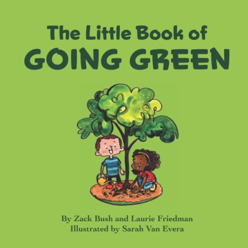 The Little Book of Going Green: Introduction for children to Going Green, Reducing, Reusing, Recycling, Environment, & Planetary Awareness for Kids Ages 3 10, Preschool, Kindergarten, First Grade The Little Book of Going Green: Introduction for children to Going Green, Reducing, Reusing, Recycling, Environment, & Planetary Awareness for Kids Ages 3 10, Preschool, Kindergarten, First Grade