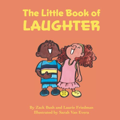 The Little Book of Laughter: Children's Book About Laughter, Laughing, Humor for Kids Ages 3 10, Preschool, Kindergarten, First Grade The Little Book of Laughter: Children's Book About Laughter, Laughing, Humor for Kids Ages 3 10, Preschool, Kindergarten, First Grade