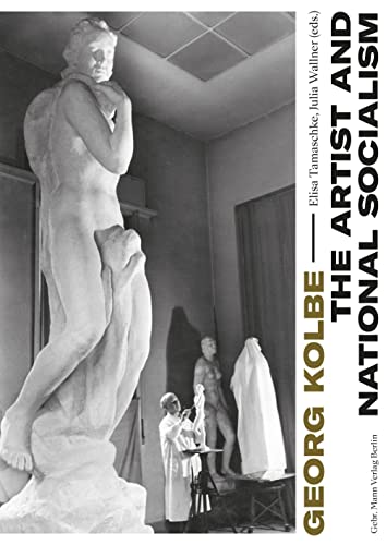 Georg Kolbe ― The Artist and National Socialism: Breaks and Continuities in Life, Work and Reception