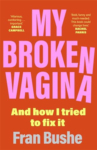 My Broken Vagina: One Woman's Quest to Fix Her Sex Life, and Yours