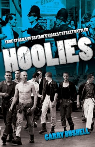 Hoolies: True Stories of Britain's Biggest Street Battles Hoolies: True Stories of Britain's Biggest Street Battles