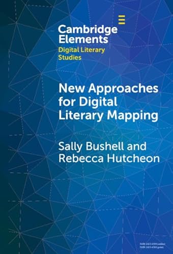 New Approaches for Digital Literary Mapping: Chronotopic Cartography (Elements in Digital Literary Studies) von Cambridge University Press