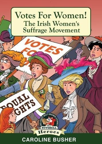 Votes for Women!: Irish Women's Suffrage Movement (Heroes, Band 13)