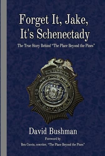 Forget It, Jake, It’s Schenectady: The True Story Behind “The Place Beyond the Pines” von Independently published