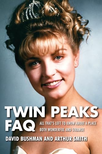 Twin Peaks FAQ: All That's Left to Know About a Place Both Wonderful and Strange von Applause Books