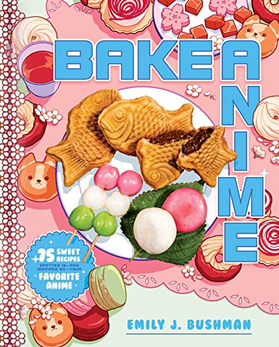 Bake Anime: 75 Sweet Recipes Spotted In―and Inspired by―Your Favorite Anime (A Cookbook) von S&S/Simon Element