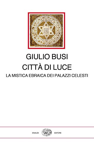 Città di luce. La mistica ebraica dei palazzi celesti (I millenni) von Einaudi