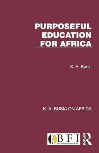 Purposeful Education for Africa (K. A. Busia on Africa) von Routledge