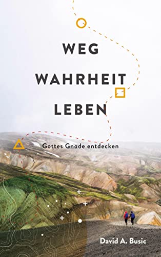 Weg, Wahrheit, Leben: Gottes Gnade entdecken (Edition Gemeindeakademie)