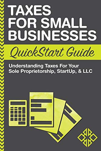 Taxes: For Small Businesses QuickStart Guide - Understanding Taxes For Your Sole Proprietorship, Startup, & LLC von Clydebank Media LLC