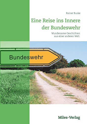 Eine Reise ins Innere der Bundeswehr: Wundersame Geschichten aus einer anderen Welt von Miles-Verlag